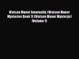 Download Watson Manor Eventually: (Watson Manor Mysteries Book 1) (Watson Manor Mysterys) (Volume