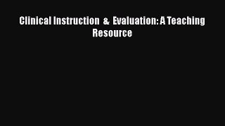 Download Clinical Instruction  &  Evaluation: A Teaching Resource Free Books