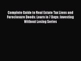 [Read book] Complete Guide to Real Estate Tax Liens and Foreclosure Deeds: Learn in 7 Days: