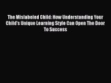 Read The Mislabeled Child: How Understanding Your Child's Unique Learning Style Can Open The