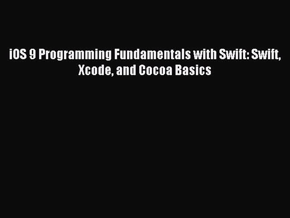 [Read PDF] iOS 9 Programming Fundamentals with Swift: Swift Xcode and Cocoa Basics Ebook Online