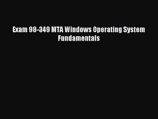 Download Video: [Read PDF] Exam 98-349 MTA Windows Operating System Fundamentals Download Online