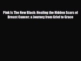 Download ‪Pink Is The New Black: Healing the Hidden Scars of Breast Cancer: a Journey from