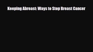 Read ‪Keeping Abreast: Ways to Stop Breast Cancer‬ Ebook Free