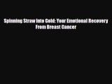 Download ‪Spinning Straw Into Gold: Your Emotional Recovery From Breast Cancer‬ PDF Online