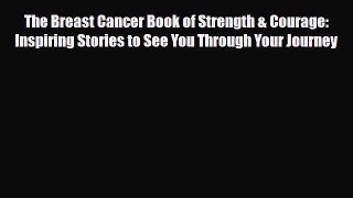 Read ‪The Breast Cancer Book of Strength & Courage: Inspiring Stories to See You Through Your