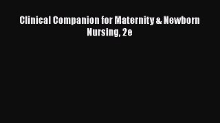 Download Clinical Companion for Maternity & Newborn Nursing 2e Free Books