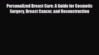 Read ‪Personalized Breast Care: A Guide for Cosmetic Surgery Breast Cancer and Reconstruction‬