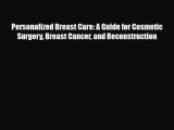 Read ‪Personalized Breast Care: A Guide for Cosmetic Surgery Breast Cancer and Reconstruction‬