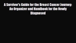 Read ‪A Survivor's Guide for the Breast Cancer Journey: An Organizer and Handbook for the Newly
