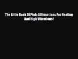 Read ‪The Little Book Of Pink: Affirmations For Healing And High Vibrations!‬ Ebook Free