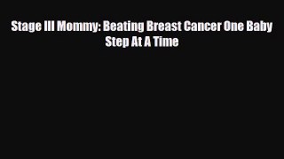 Read ‪Stage III Mommy: Beating Breast Cancer One Baby Step At A Time‬ Ebook Free