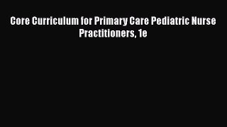 Download Core Curriculum for Primary Care Pediatric Nurse Practitioners 1e  EBook