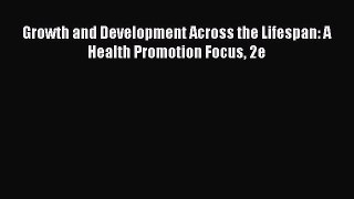 PDF Growth and Development Across the Lifespan: A Health Promotion Focus 2e  Read Online