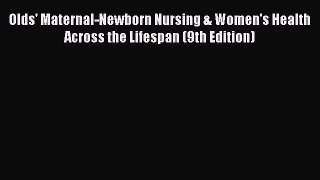 Download Olds' Maternal-Newborn Nursing & Women's Health Across the Lifespan (9th Edition)