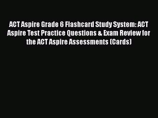 Read ACT Aspire Grade 6 Flashcard Study System: ACT Aspire Test Practice Questions & Exam Review