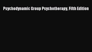 PDF Psychodynamic Group Psychotherapy Fifth Edition  Read Online