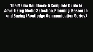 Read The Media Handbook: A Complete Guide to Advertising Media Selection Planning Research