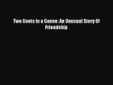 Download Two Coots in a Canoe: An Unusual Story Of Friendship Ebook Online