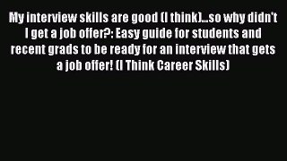 [Read book] My interview skills are good (I think)...so why didn't I get a job offer?: Easy