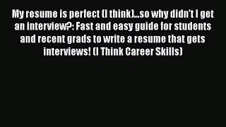 [Read book] My resume is perfect (I think)...so why didn't I get an interview?: Fast and easy