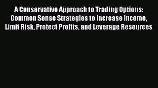[Read book] A Conservative Approach to Trading Options: Common Sense Strategies to Increase