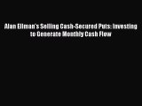 [Read book] Alan Ellman's Selling Cash-Secured Puts: Investing to Generate Monthly Cash Flow