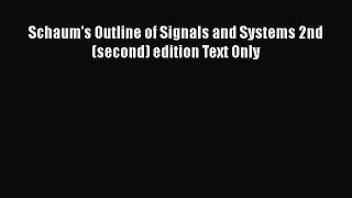 Read Schaum's Outline of Signals and Systems 2nd (second) edition Text Only Ebook Free