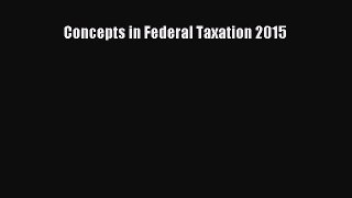 Read Concepts in Federal Taxation 2015 Ebook Free