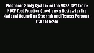 Read Flashcard Study System for the NCSF-CPT Exam: NCSF Test Practice Questions & Review for
