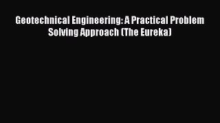 Read Geotechnical Engineering: A Practical Problem Solving Approach (The Eureka) Ebook Online