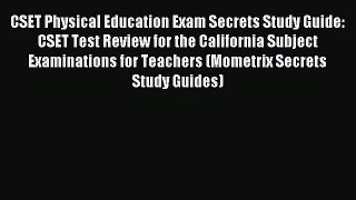 Read CSET Physical Education Exam Secrets Study Guide: CSET Test Review for the California