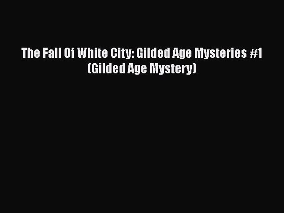 Download The Fall Of White City: Gilded Age Mysteries #1 (Gilded Age Mystery)  Read Online