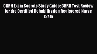 Read CRRN Exam Secrets Study Guide: CRRN Test Review for the Certified Rehabilitation Registered