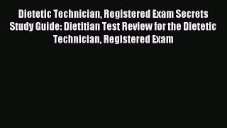 Read Dietetic Technician Registered Exam Secrets Study Guide: Dietitian Test Review for the