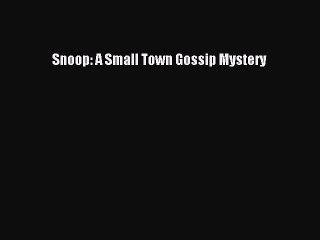Download Snoop: A Small Town Gossip Mystery Free Books
