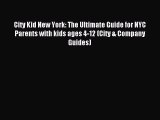 Read City Kid New York: The Ultimate Guide for NYC Parents with kids ages 4-12 (City & Company