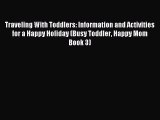 Read Traveling With Toddlers: Information and Activities for a Happy Holiday (Busy Toddler