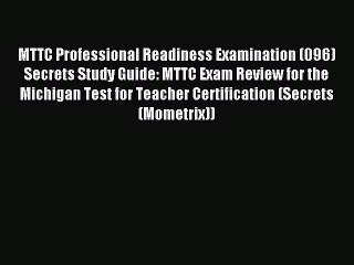 Read MTTC Professional Readiness Examination (096) Secrets Study Guide: MTTC Exam Review for