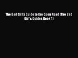 Download The Bad Girl's Guide to the Open Road (The Bad Girl's Guides Book 1) Ebook Online