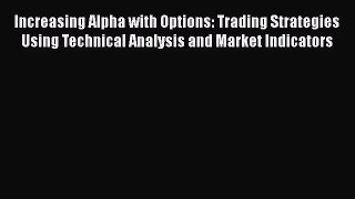 [Read book] Increasing Alpha with Options: Trading Strategies Using Technical Analysis and