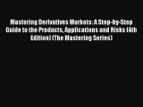 [Read book] Mastering Derivatives Markets: A Step-by-Step Guide to the Products Applications