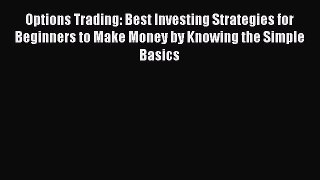 [Read book] Options Trading: Best Investing Strategies for Beginners to Make Money by Knowing