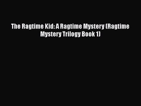 PDF The Ragtime Kid: A Ragtime Mystery (Ragtime Mystery Trilogy Book 1) EBook