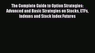 [Read book] The Complete Guide to Option Strategies: Advanced and Basic Strategies on Stocks