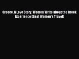 Download Greece A Love Story: Women Write about the Greek Experience (Seal Women's Travel)