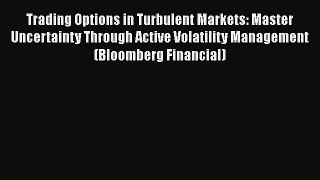[Read book] Trading Options in Turbulent Markets: Master Uncertainty Through Active Volatility