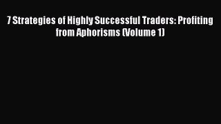 [Read book] 7 Strategies of Highly Successful Traders: Profiting from Aphorisms (Volume 1)