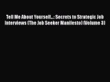 [Read book] Tell Me About Yourself…: Secrets to Strategic Job Interviews (The Job Seeker Manifesto)