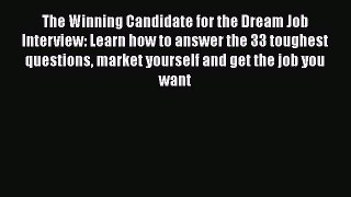 [Read book] The Winning Candidate for the Dream Job Interview: Learn how to answer the 33 toughest